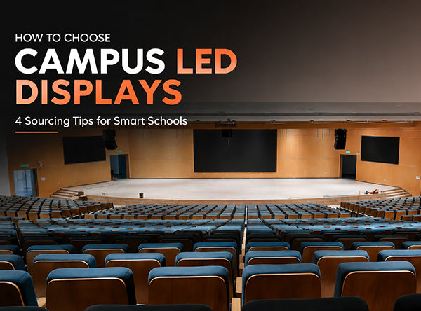 How to Choose Campus LED Displays: 4 Sourcing Tips for Smart Schools
