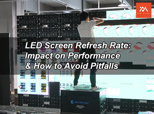 LED Screen Refresh Rate: Impact on Performance & How to Avoid Pitfalls