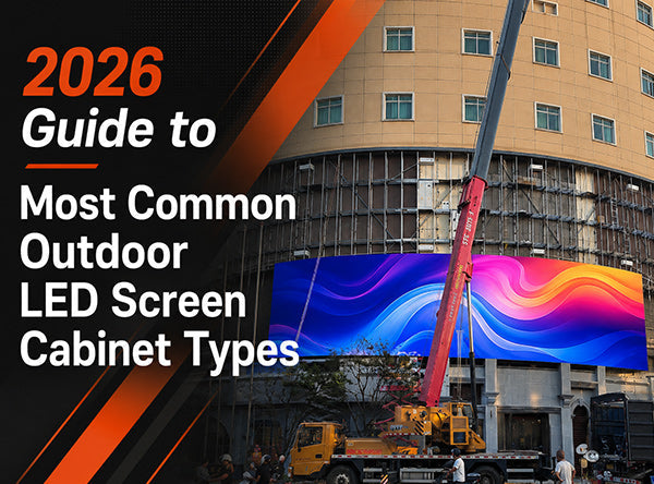 2026 Guide to Most Common Outdoor LED Screen Cabinet Types