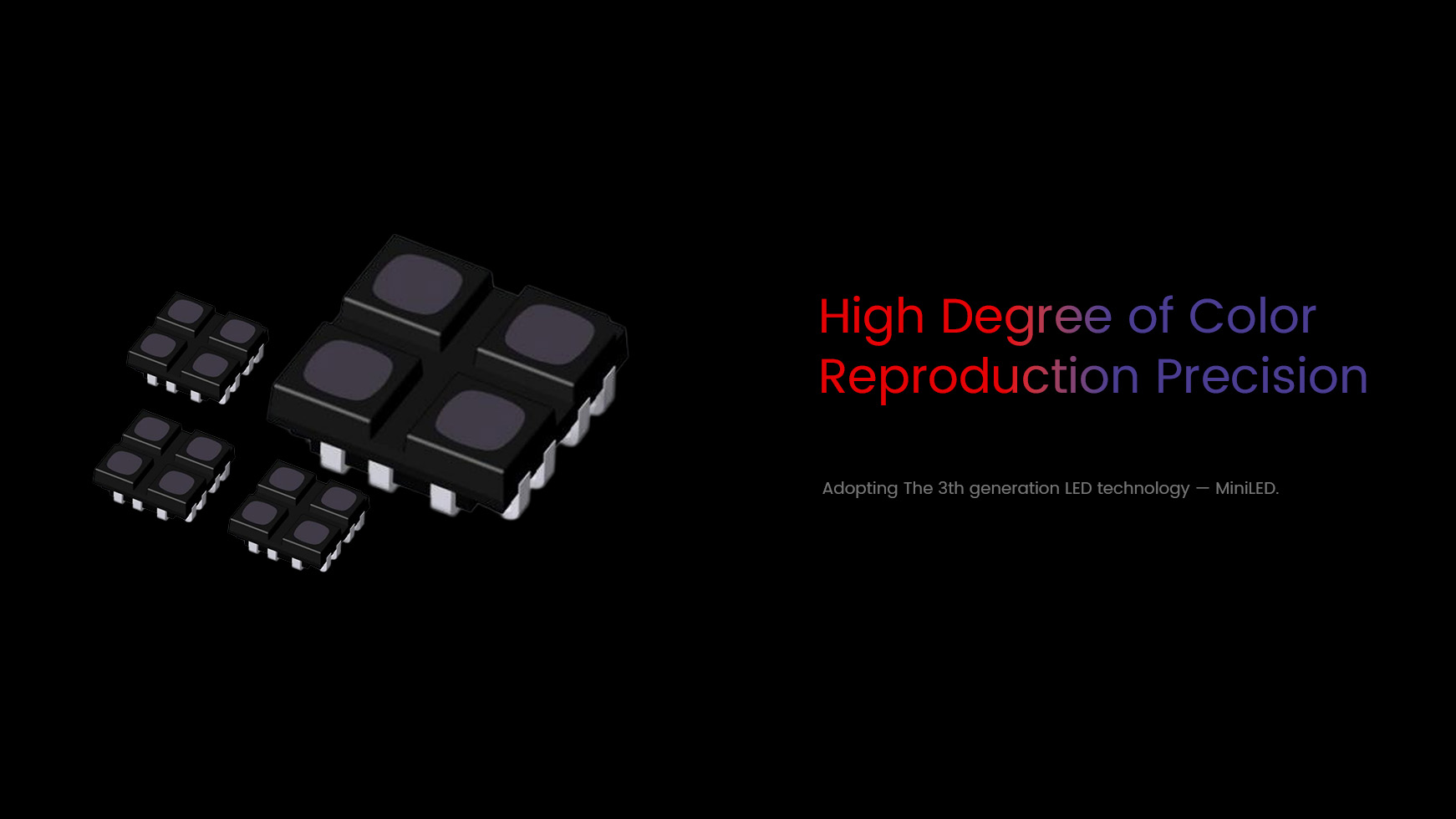 High Degree of Color  Reproduction Precision